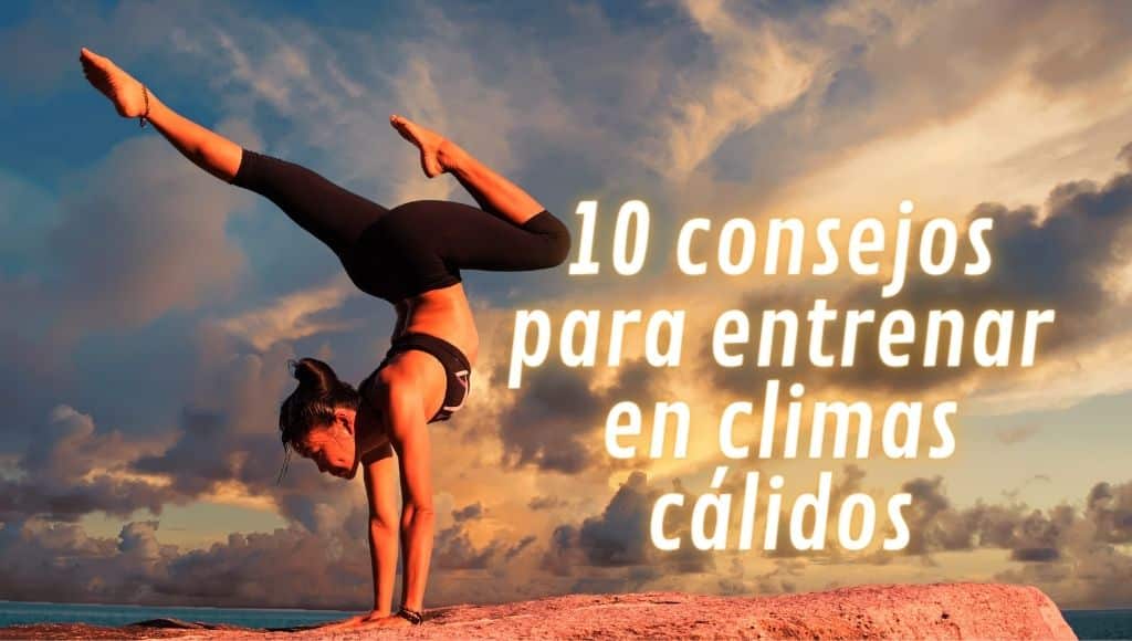 Consejos para entrenar durante la temporada de calor